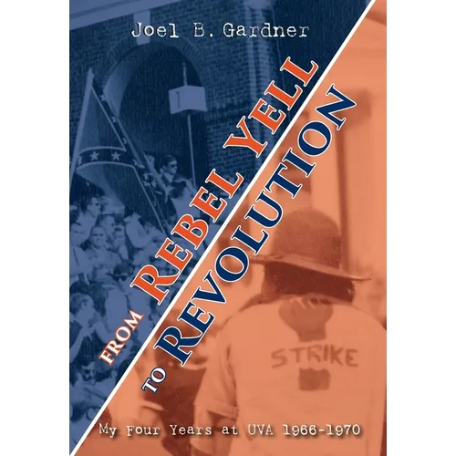 From Rebel Yell to Revolution: My Four Years at UVA 1966-1970 - Hardcover