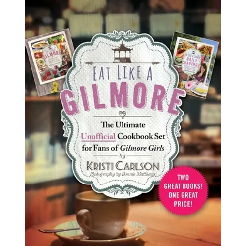 Eat Like a Gilmore: The Ultimate Unofficial Cookbook Set for Fans of Gilmore Girls: Two Great Books! One Great Price! - Hardcover