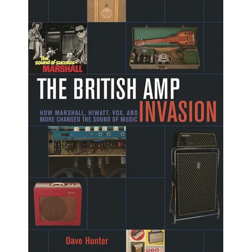 The British Amp Invasion: How Marshall, Hiwatt, Vox and More Changed the Sound of Music - Paperback