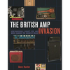 The British Amp Invasion: How Marshall, Hiwatt, Vox and More Changed the Sound of Music - Paperback