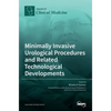 Minimally Invasive Urological Procedures and Related Technological Developments - Hardcover