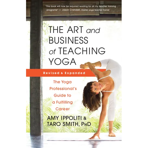 The Art and Business of Teaching Yoga (Revised): The Yoga Professional's Guide to a Fulfilling Career - Paperback