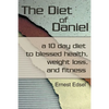 The Diet of Daniel: a 10 day diet to blessed health, weight loss, and fitness - Paperback