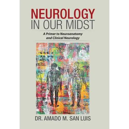 Neurology in Our Midst: A Primer to Neuroanatomy and Clinical Neurology - Hardcover