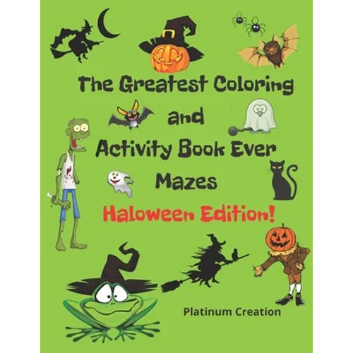 The Greatest Coloring and Activity Book Ever Haloween Edition!: Great For Kids From 2-8 Years Old Different Levels Of Difficulty Variety Of Top Activi - Paperback