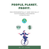 People, Planet, Profit: Environmentally and Socially Sustainable Business Strategies - Paperback