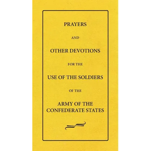 Prayers And Other Devotions For The Use Of The Soldiers Of The Army Of The Confederate States - Paperback