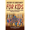 History of Christianity for Kids: A Captivating Guide to Church History, Starting from Jesus to the Present - Hardcover