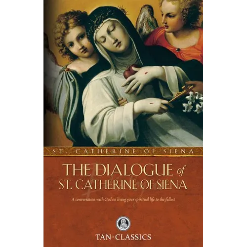 The Dialogue of St. Catherine of Siena: A Conversation with God on Living Your Spiritual Life to the Fullest - Paperback