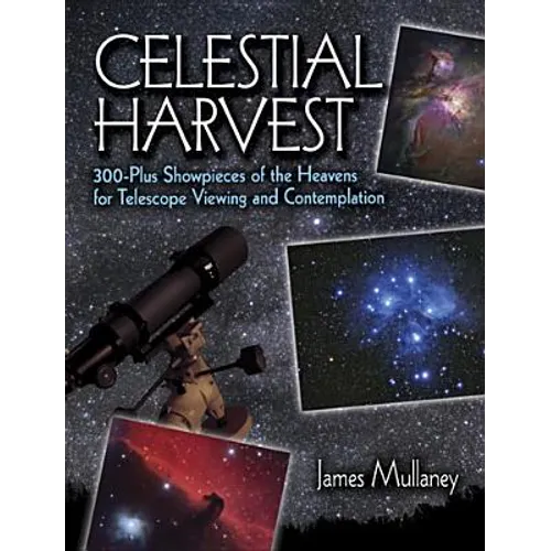 Celestial Harvest: 300-Plus Showpieces of the Heavens for Telescope Viewing and Contemplation - Paperback