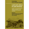Land and Labour in Latin America: Essays on the Development of Agrarian Capitalism in the Nineteenth and Twentieth Centuries - Paperback