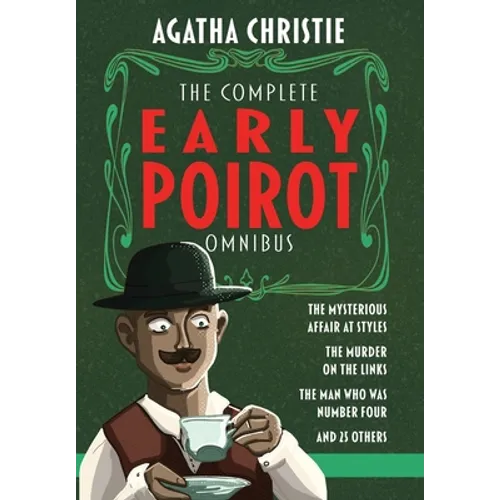 The Complete Early Poirot Omnibus: The Mysterious Affair at Styles; The Murder on the Links; The Man Who Was Number Four; and 25 Other Short Stories - Hardcover