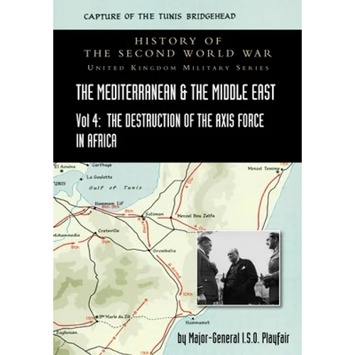 Mediterranean and Middle East Volume IV: The Destruction of the Axis Forces in Africa. HISTORY OF THE SECOND WORLD WAR: UNITED KINGDOM MILITARY SERIES - Paperback