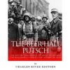 The Beer Hall Putsch: The History and Legacy of Adolf Hitler and the Nazi Party's Failed Coup Attempt in 1923 - Paperback