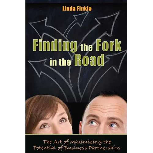 Finding the Fork in the Road: The Art of Maximizing the Potential of Business Partnerships - Paperback