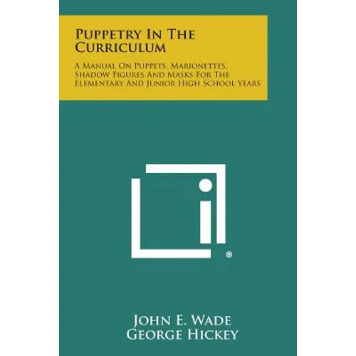 Puppetry in the Curriculum: A Manual on Puppets, Marionettes, Shadow Figures and Masks for the Elementary and Junior High School Years - Paperback