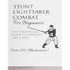 Stunt Lightsaber Combat For Beginners: The Unofficial Guide to Dueling Like a Jedi - Paperback