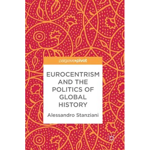 Eurocentrism and the Politics of Global History - Hardcover