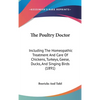 The Poultry Doctor: Including The Homeopathic Treatment And Care Of Chickens, Turkeys, Geese, Ducks, And Singing Birds (1891) - Hardcover