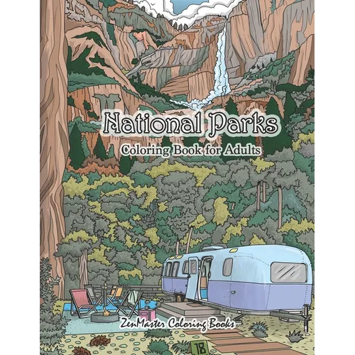 National Parks Coloring Book for Adults: An Adult Coloring Book of National Parks From Around the Country with Country Scenes, Animals, Camping, and M - Paperback