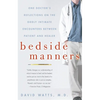 Bedside Manners: One Doctor's Reflections on the Oddly Intimate Encounters Between Patient and Healer - Paperback