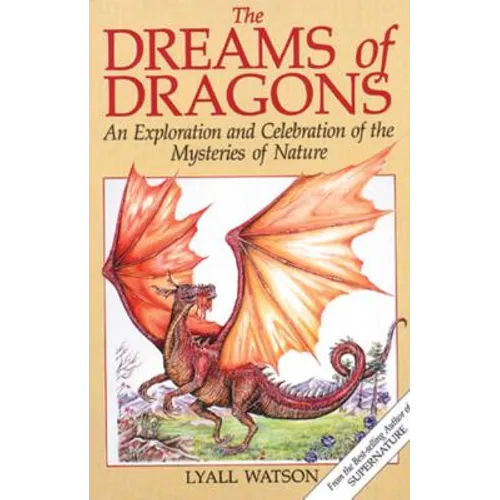 The Dreams of Dragons: An Exploration and Celebration of the Mysteries of Nature - Paperback