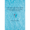 Live the Life You Love: Empowering Women Through Franchise Ownership - Hardcover