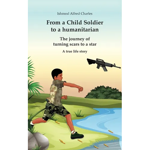 From a Child Soldier to a humanitarian: The journey of turning scars to a star - Paperback
