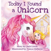 Today I Found a Unicorn: A magical children's story about friendship and the power of imagination - Hardcover