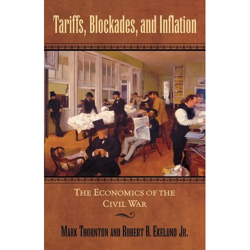 Tariffs, Blockades, and Inflation: The Economics of the Civil War - Paperback