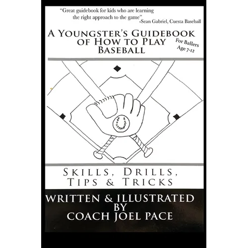 A Youngster's Guidebook of How to Play Baseball: Skills, Drills, Tips & Tricks - Paperback