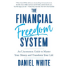 The Financial Freedom System: An Uncommon Guide to Master Your Money and Transform Your Life - Hardcover