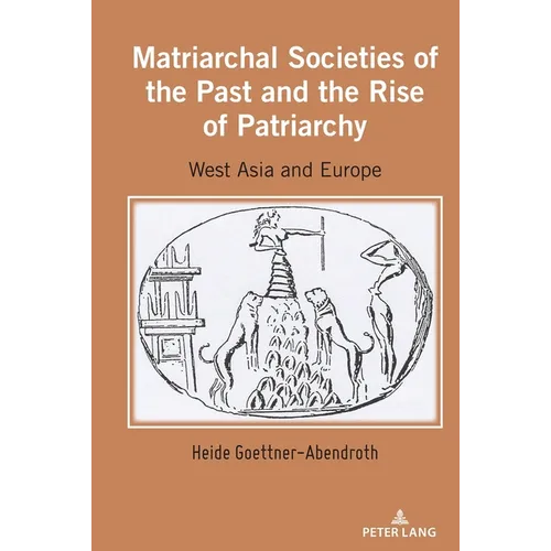 Matriarchal Societies of the Past and the Rise of Patriarchy: West Asia and Europe - Hardcover