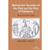 Matriarchal Societies of the Past and the Rise of Patriarchy: West Asia and Europe - Hardcover
