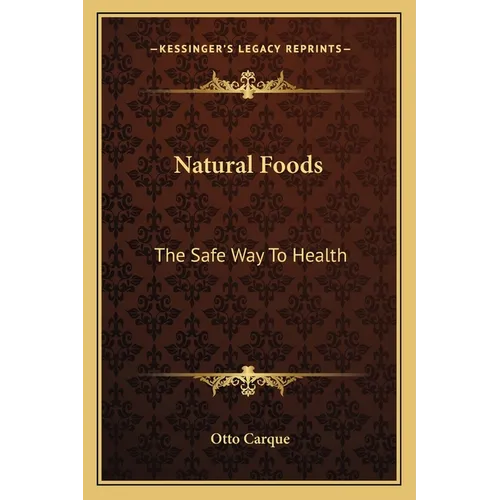 Natural Foods: The Safe Way To Health - Paperback