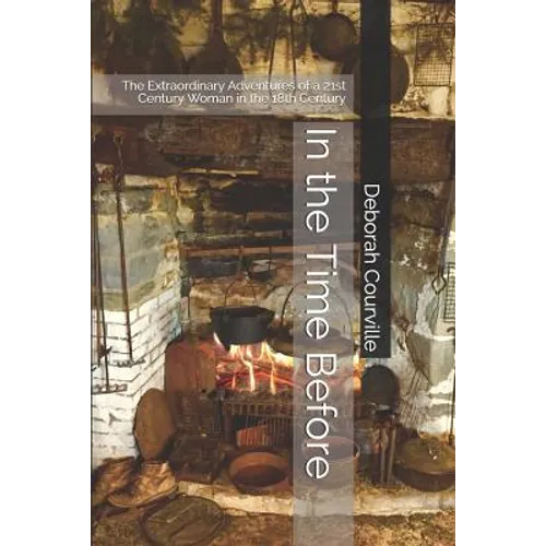 In the Time Before: The Extraordinary Adventures of a 21st Century Woman in the 18th Century - Paperback