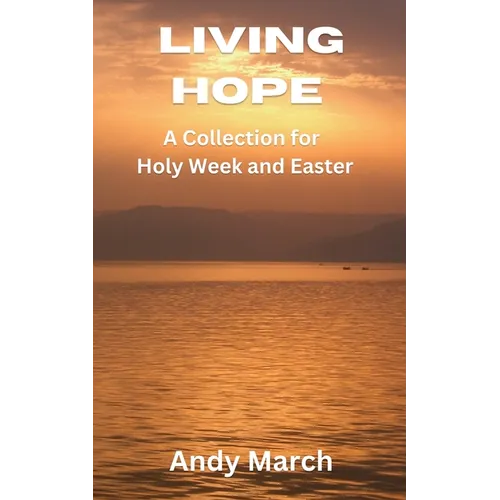 Living Hope - A Collection for Holy Week and Easter - Paperback