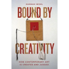 Bound by Creativity: How Contemporary Art Is Created and Judged - Hardcover