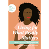 Living for What Really Matters: 7 Weeks in the Book of Philippians - Paperback