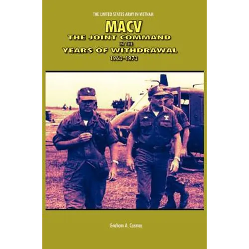 Macv: The Joint Command in the Years of Withdrawal, 1968-1973 (United States Army in Vietnam series) - Hardcover