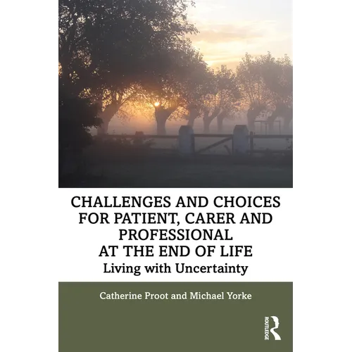 Challenges and Choices for Patient, Carer and Professional at the End of Life: Living with Uncertainty - Paperback