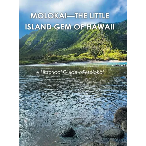 Molokai - the Little Island Gem of Hawaii: A Historical Guide of Molokai - Hardcover