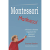Montessori Madness!: A Parent to Parent Argument for Montessori Education - Paperback
