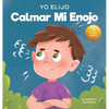 Yo Elijo calmar mi enojo: Un libro colorido e ilustrado sobre el manejo de la ira y los sentimientos y emociones difíciles - Hardcover