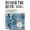 Beyond the River: The Untold Story of the Heroes of the Underground Railroad - Paperback