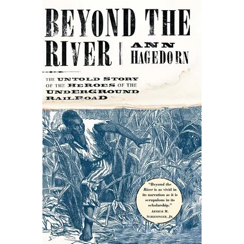Beyond the River: The Untold Story of the Heroes of the Underground Railroad - Paperback