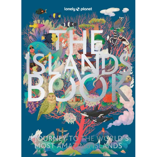 Lonely Planet the Islands Book: 150 of the World's Most Enchanting Places Tropical Paradises & Hidden Gems More Than 600 Beautiful Photographs Recomme - Hardcover