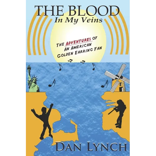 The Blood In My Veins: The Adventures Of An American Golden Earring Fan - Paperback