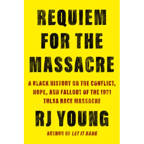 Requiem for the Massacre: A Black History on the Conflict, Hope, and Fallout of the 1921 Tulsa Race Massacre - Hardcover