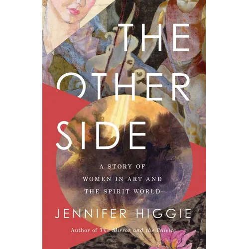 The Other Side: A Story of Women in Art and the Spirit World - Hardcover